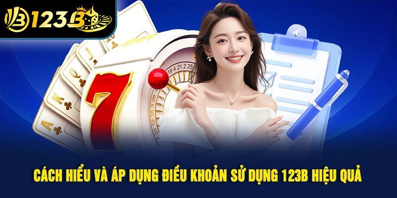 Cách hiểu và tuân thủ điều khoản sử dụng 123B thật chính xác