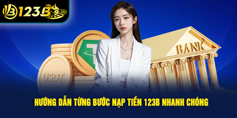 Hướng dẫn từng bước nạp tiền 123B nhanh chóng 