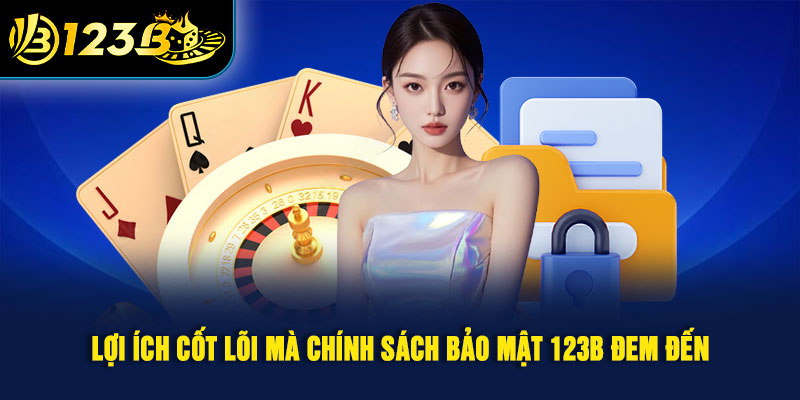Lợi ích cốt lõi mà chính sách bảo mật 123B đem đến