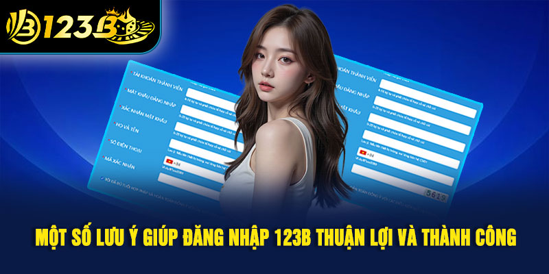 Một số lưu ý giúp đăng nhập 123B thuận lợi và thành công