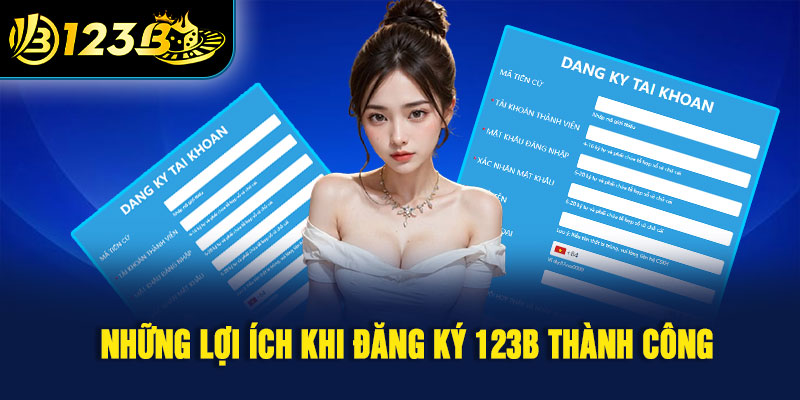 Những lợi ích khi đăng ký 123B thành công 